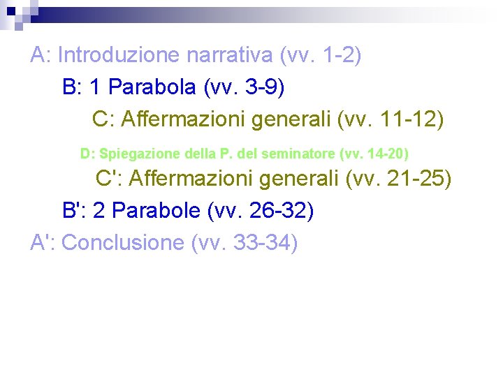 A: Introduzione narrativa (vv. 1 -2) B: 1 Parabola (vv. 3 -9) C: Affermazioni
