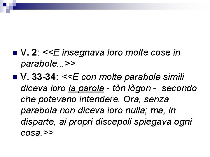 V. 2: <<E insegnava loro molte cose in parabole. . . >> n V.