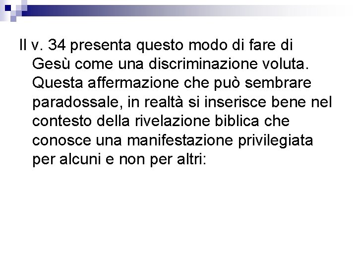 Il v. 34 presenta questo modo di fare di Gesù come una discriminazione voluta.