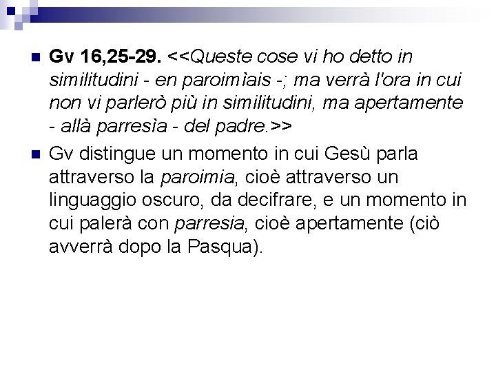 n n Gv 16, 25 -29. <<Queste cose vi ho detto in similitudini -
