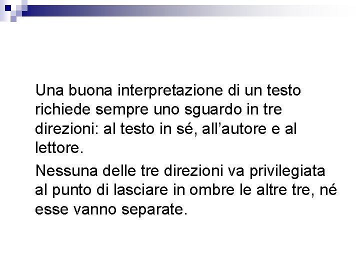 Una buona interpretazione di un testo richiede sempre uno sguardo in tre direzioni: al