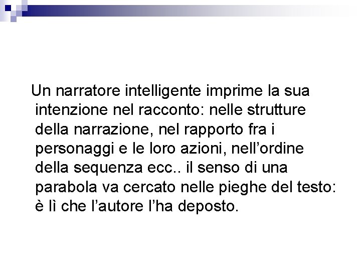 Un narratore intelligente imprime la sua intenzione nel racconto: nelle strutture della narrazione, nel