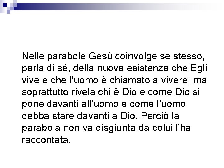 Nelle parabole Gesù coinvolge se stesso, parla di sé, della nuova esistenza che Egli