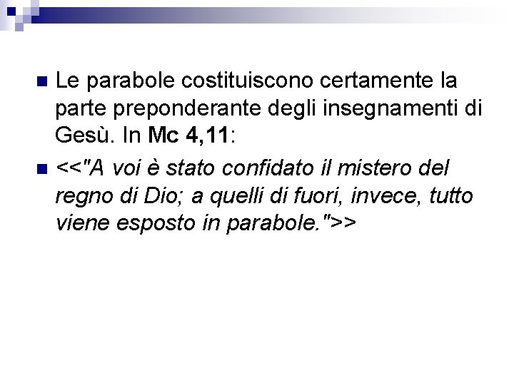 Le parabole costituiscono certamente la parte preponderante degli insegnamenti di Gesù. In Mc 4,