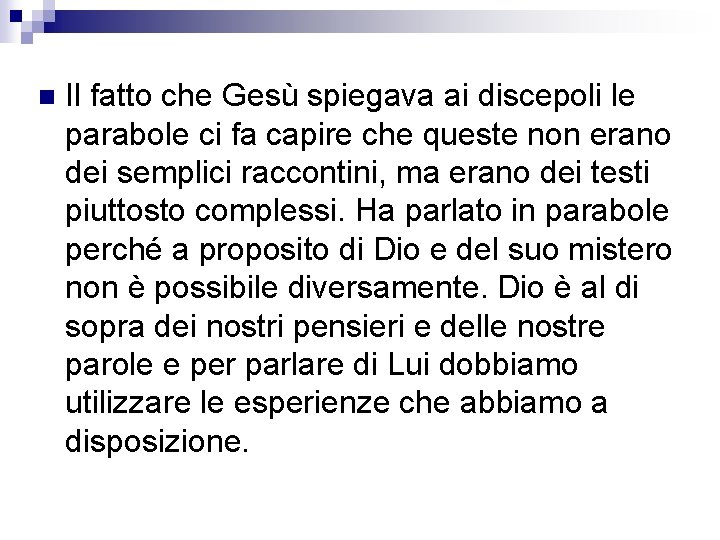 n Il fatto che Gesù spiegava ai discepoli le parabole ci fa capire che