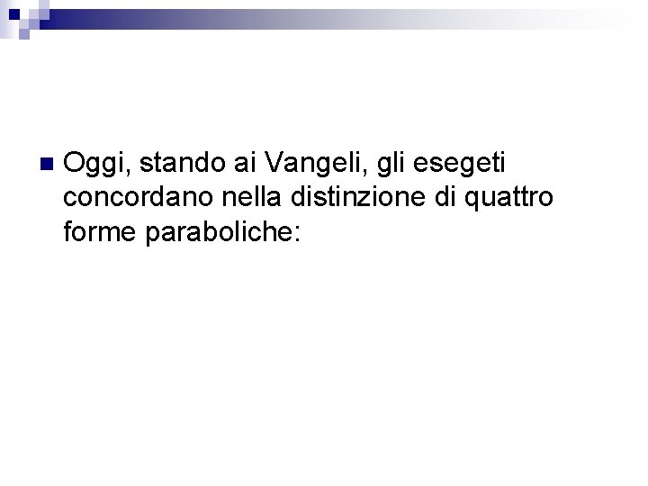 n Oggi, stando ai Vangeli, gli esegeti concordano nella distinzione di quattro forme paraboliche: