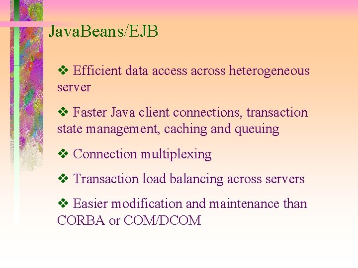Java. Beans/EJB Efficient data access across heterogeneous server Faster Java client connections, transaction state