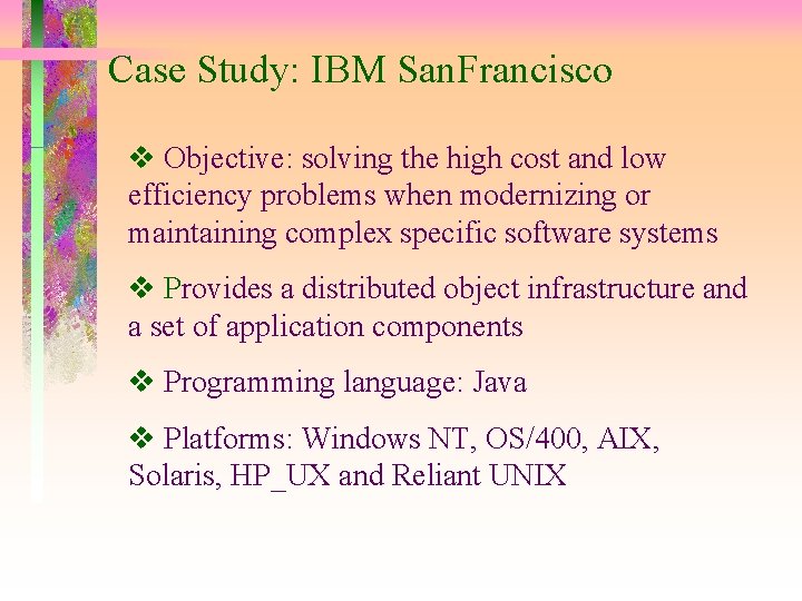 Case Study: IBM San. Francisco Objective: solving the high cost and low efficiency problems