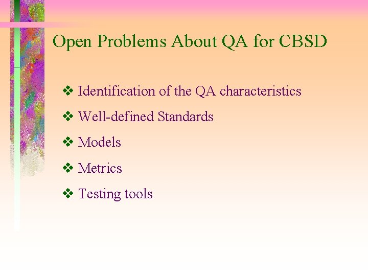 Open Problems About QA for CBSD Identification of the QA characteristics Well-defined Standards Models