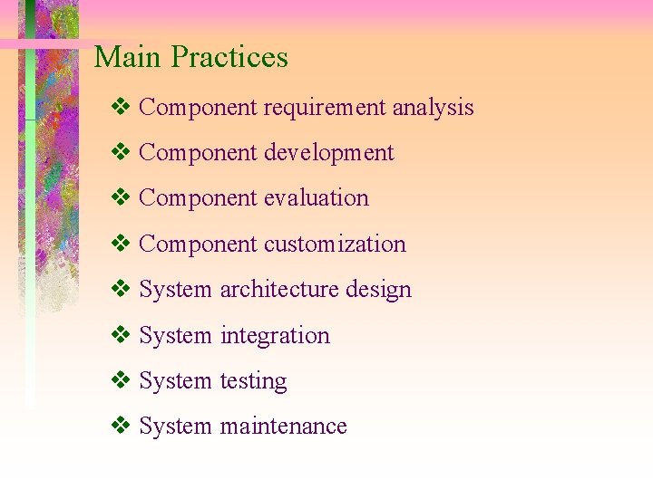 Main Practices Component requirement analysis Component development Component evaluation Component customization System architecture design