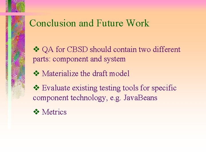 Conclusion and Future Work QA for CBSD should contain two different parts: component and