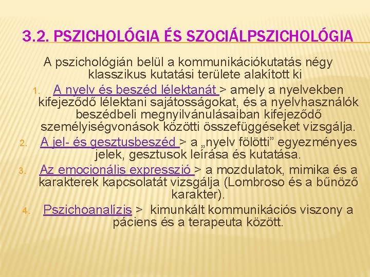 3. 2. PSZICHOLÓGIA ÉS SZOCIÁLPSZICHOLÓGIA A pszichológián belül a kommunikációkutatás négy klasszikus kutatási területe