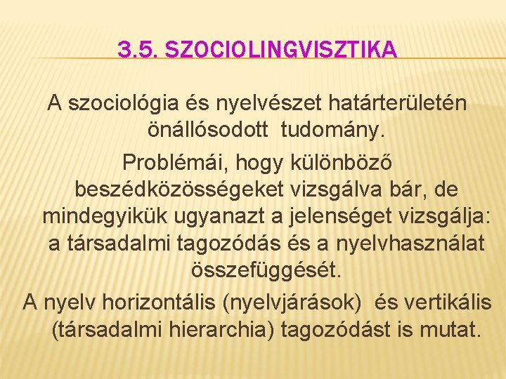 3. 5. SZOCIOLINGVISZTIKA A szociológia és nyelvészet határterületén önállósodott tudomány. Problémái, hogy különböző beszédközösségeket