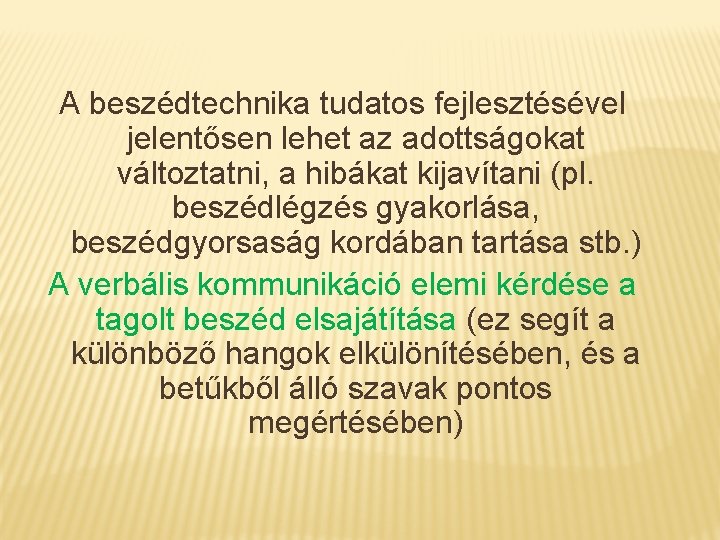 A beszédtechnika tudatos fejlesztésével jelentősen lehet az adottságokat változtatni, a hibákat kijavítani (pl. beszédlégzés