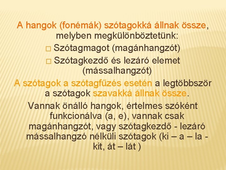 A hangok (fonémák) szótagokká állnak össze, melyben megkülönböztetünk: � Szótagmagot (magánhangzót) � Szótagkezdő és