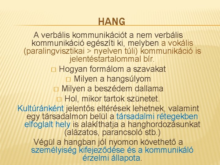 HANG A verbális kommunikációt a nem verbális kommunikáció egészíti ki, melyben a vokális (paralingvisztikai