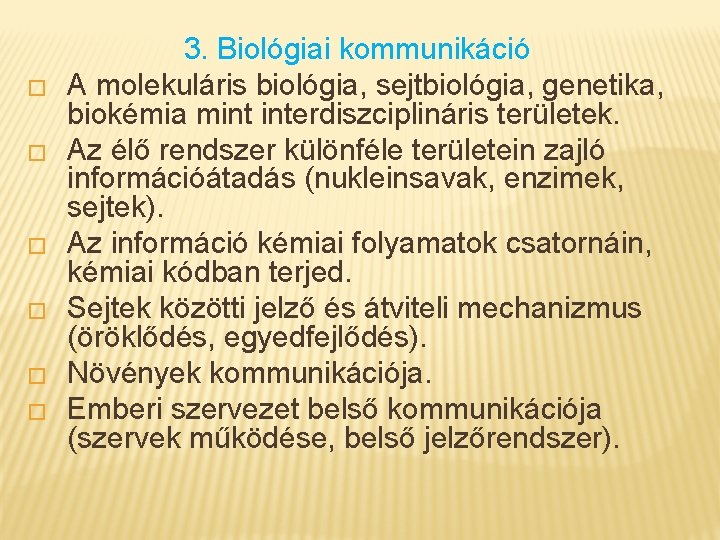� � � 3. Biológiai kommunikáció A molekuláris biológia, sejtbiológia, genetika, biokémia mint interdiszciplináris