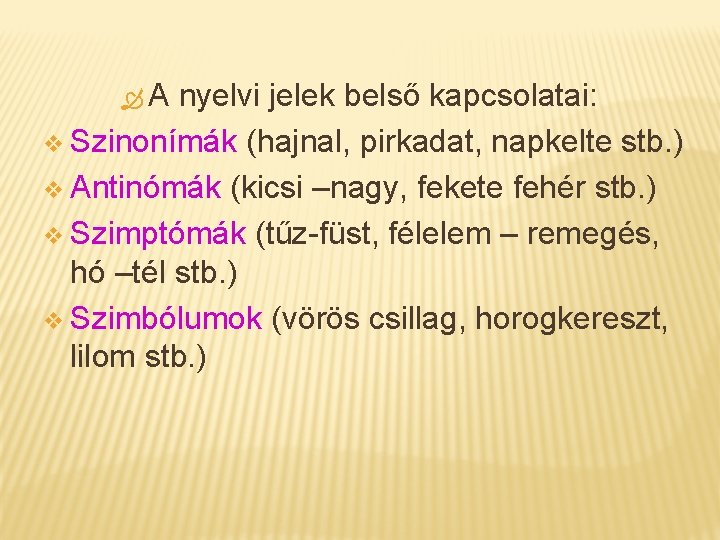  A nyelvi jelek belső kapcsolatai: v Szinonímák (hajnal, pirkadat, napkelte stb. ) v