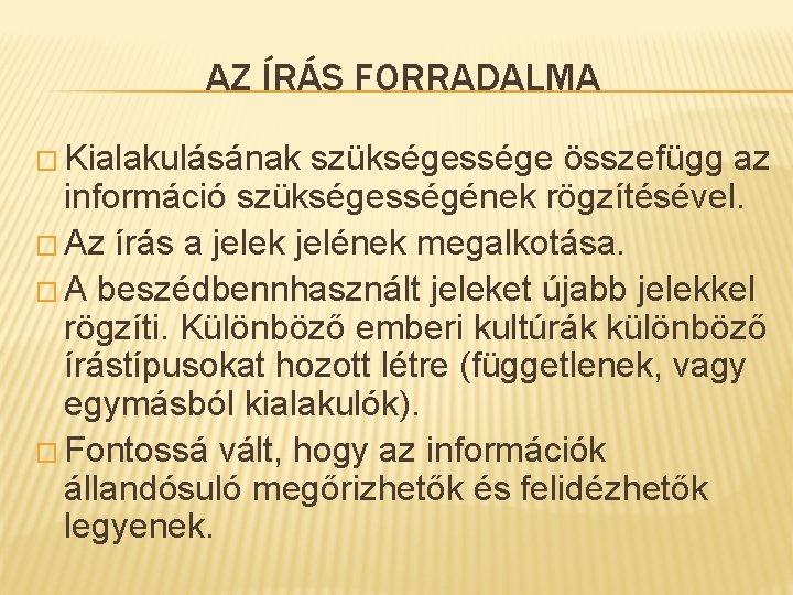 AZ ÍRÁS FORRADALMA � Kialakulásának szükségessége összefügg az információ szükségességének rögzítésével. � Az írás