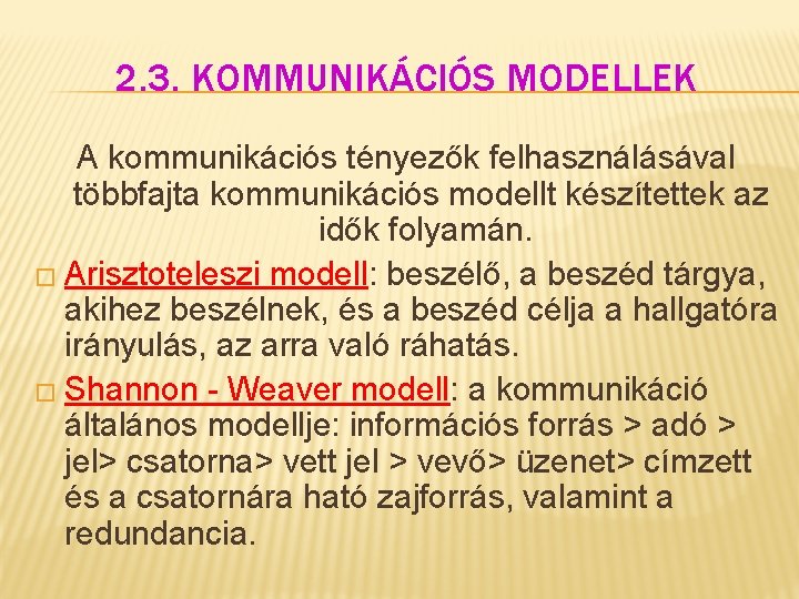 2. 3. KOMMUNIKÁCIÓS MODELLEK A kommunikációs tényezők felhasználásával többfajta kommunikációs modellt készítettek az idők