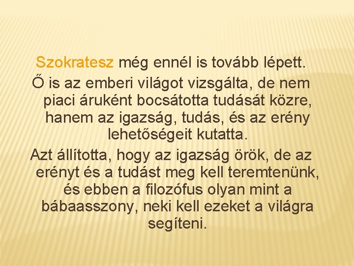 Szokratesz még ennél is tovább lépett. Ő is az emberi világot vizsgálta, de nem