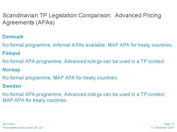 Scandinavian TP Legislation Comparison: Advanced Pricing Agreements (APAs) Denmark No formal programme, informal APAs