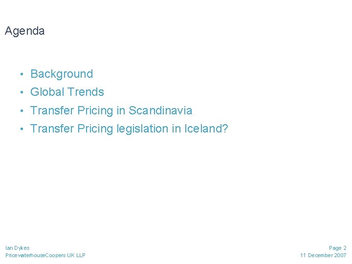 Agenda • Background • Global Trends • Transfer Pricing in Scandinavia • Transfer Pricing