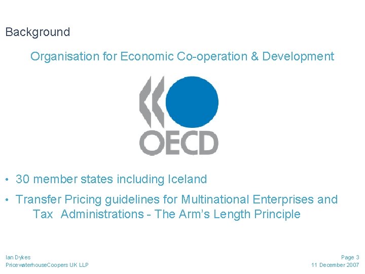 Background Organisation for Economic Co-operation & Development • 30 member states including Iceland •