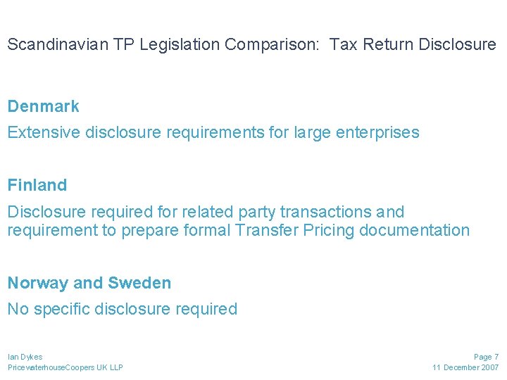 Scandinavian TP Legislation Comparison: Tax Return Disclosure Denmark Extensive disclosure requirements for large enterprises