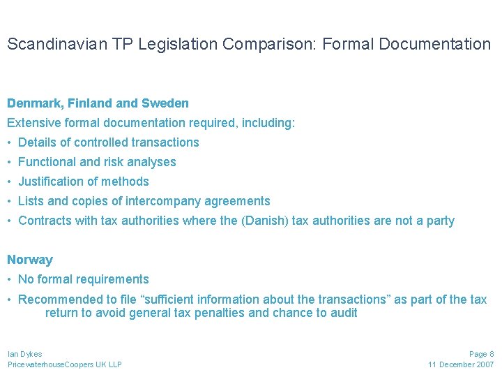 Scandinavian TP Legislation Comparison: Formal Documentation Denmark, Finland Sweden Extensive formal documentation required, including:
