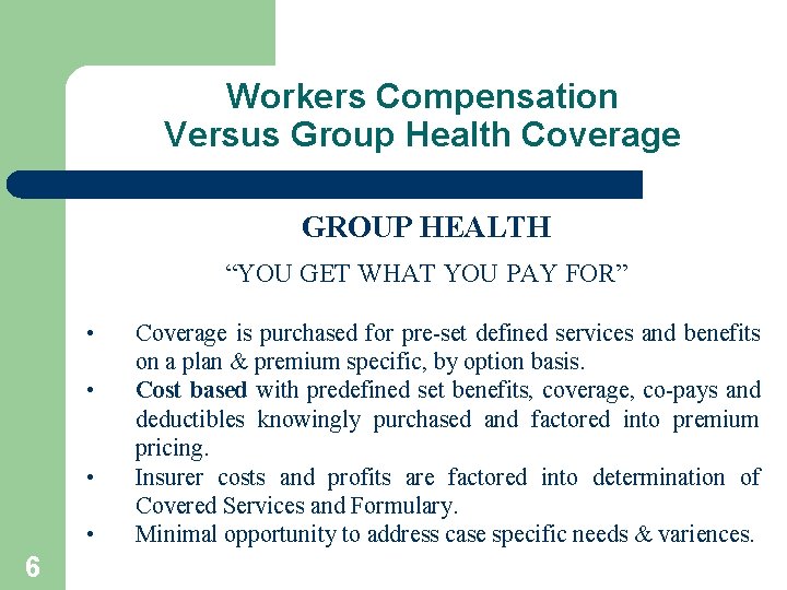 Workers Compensation Versus Group Health Coverage GROUP HEALTH “YOU GET WHAT YOU PAY FOR”