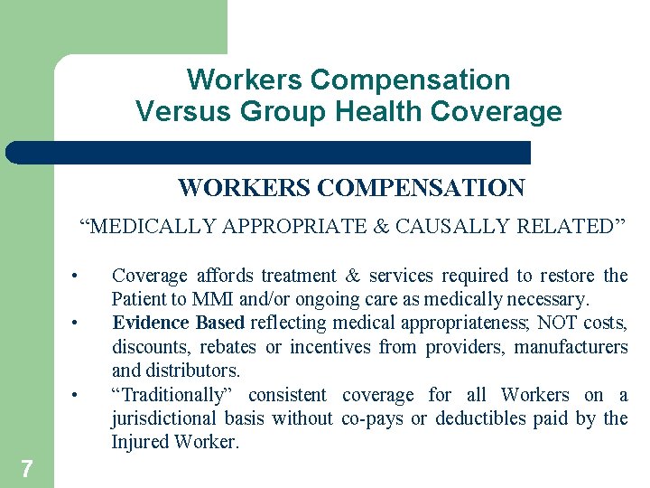 Workers Compensation Versus Group Health Coverage WORKERS COMPENSATION “MEDICALLY APPROPRIATE & CAUSALLY RELATED” •