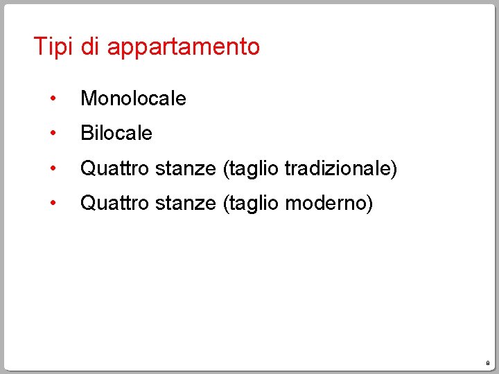 Tipi di appartamento • Monolocale • Bilocale • Quattro stanze (taglio tradizionale) • Quattro