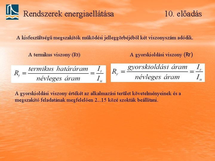 Rendszerek energiaellátása 10. előadás A kisfeszültségű megszakítók működési jelleggörbéjéből két viszonyszám adódik. A termikus