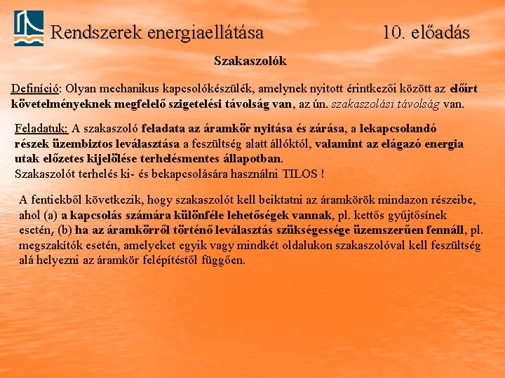 Rendszerek energiaellátása 10. előadás Szakaszolók Definíció: Olyan mechanikus kapcsolókészülék, amelynek nyitott érintkezői között az