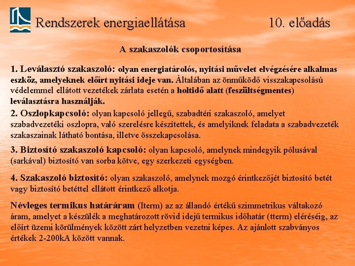 Rendszerek energiaellátása 10. előadás A szakaszolók csoportosítása 1. Leválasztó szakaszoló: olyan energiatárolós, nyitási művelet