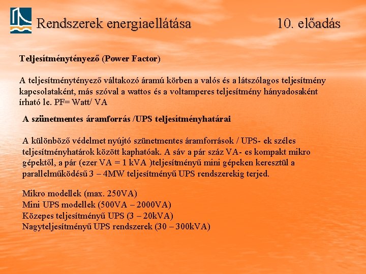 Rendszerek energiaellátása 10. előadás Teljesítménytényező (Power Factor) A teljesítménytényező váltakozó áramú körben a valós