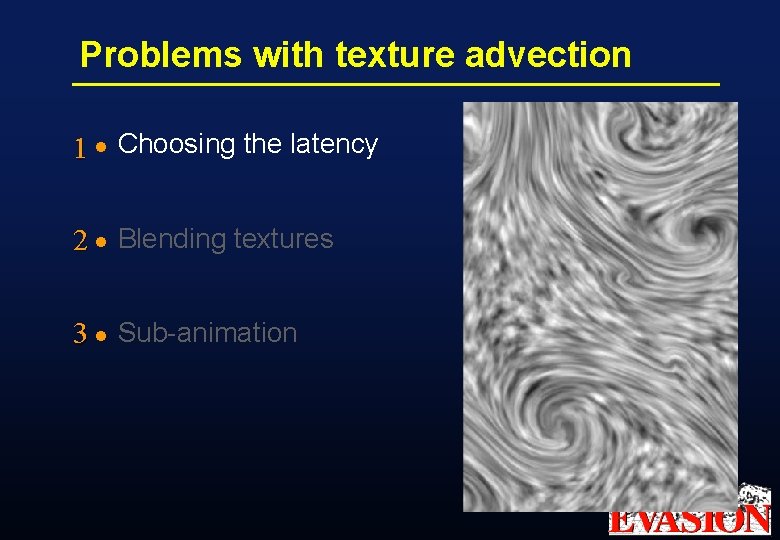 Problems with texture advection 1 l Choosing the latency 2 l Blending textures 3