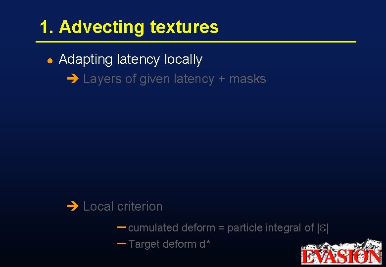 1. Advecting textures l Adapting latency locally è Layers of given latency + masks