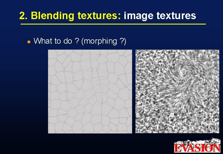 2. Blending textures: image textures l What to do ? (morphing ? ) 