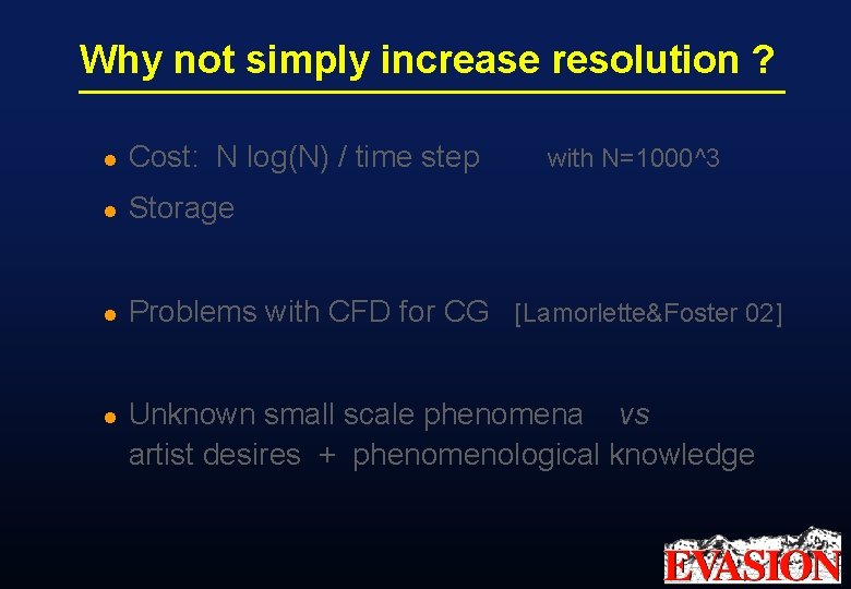 Why not simply increase resolution ? l Cost: N log(N) / time step l