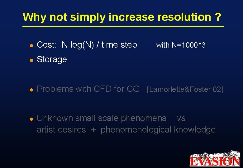 Why not simply increase resolution ? l Cost: N log(N) / time step l