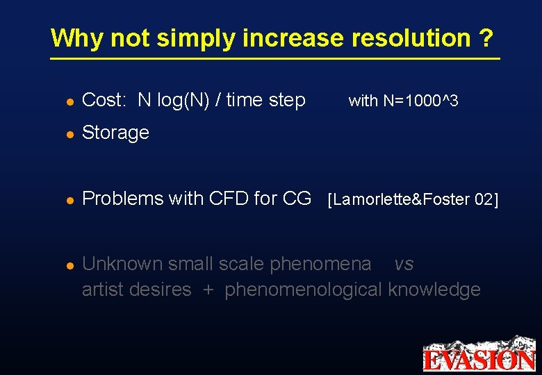 Why not simply increase resolution ? l Cost: N log(N) / time step l