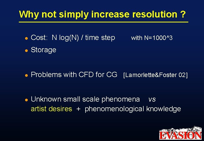 Why not simply increase resolution ? l Cost: N log(N) / time step l