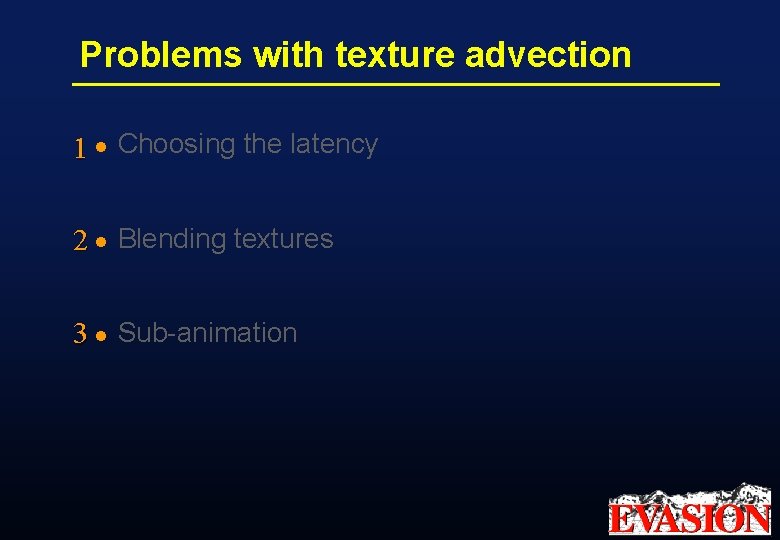 Problems with texture advection 1 l Choosing the latency 2 l Blending textures 3