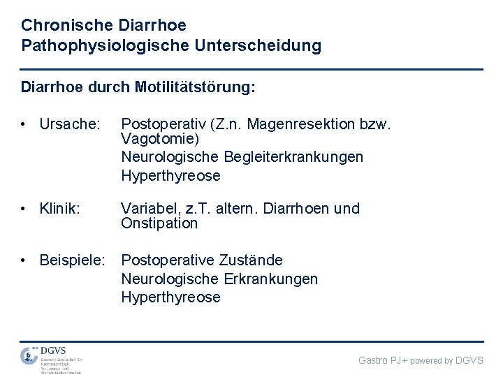 Chronische Diarrhoe Pathophysiologische Unterscheidung Diarrhoe durch Motilitätstörung: • Ursache: Postoperativ (Z. n. Magenresektion bzw.
