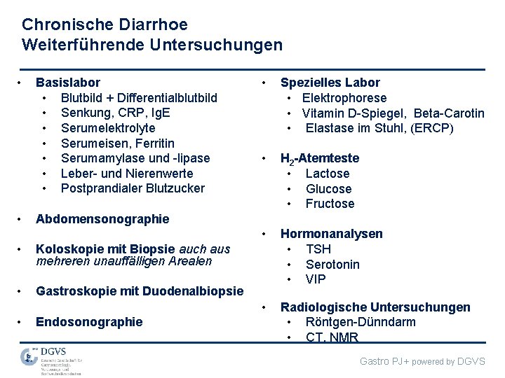 Chronische Diarrhoe Weiterführende Untersuchungen • • Basislabor • Blutbild + Differentialblutbild • Senkung, CRP,