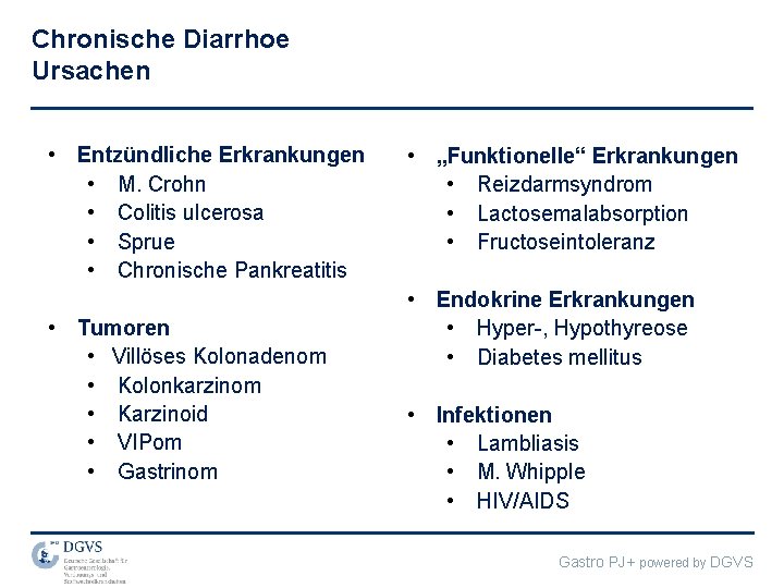 Chronische Diarrhoe Ursachen • Entzündliche Erkrankungen • M. Crohn • Colitis ulcerosa • Sprue