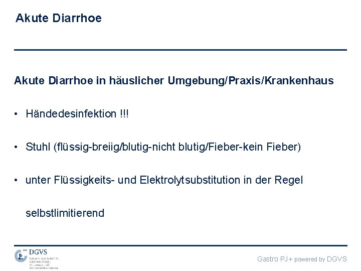 Akute Diarrhoe in häuslicher Umgebung/Praxis/Krankenhaus • Händedesinfektion !!! • Stuhl (flüssig-breiig/blutig-nicht blutig/Fieber-kein Fieber) •