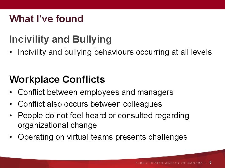 What I’ve found Incivility and Bullying • Incivility and bullying behaviours occurring at all